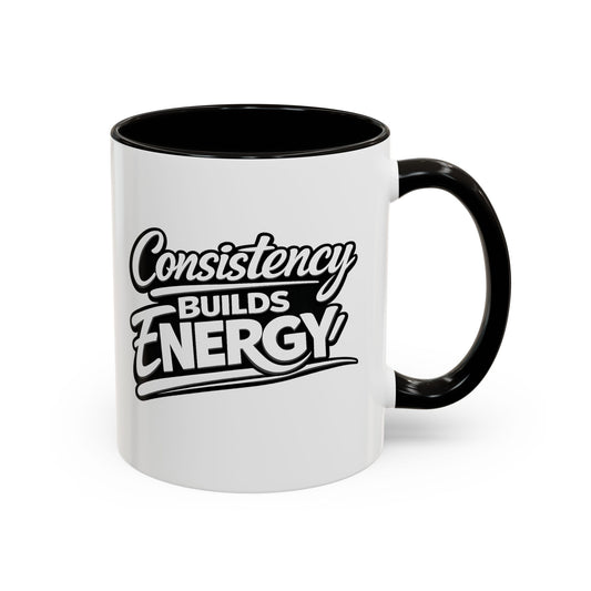 Consistency Builds Energy Coffee Mug – Motivational 11oz & 15oz Ceramic