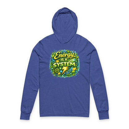 Energy Is A System Hooded Long Sleeve Tee