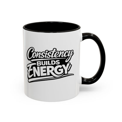 Consistency Builds Energy Coffee Mug – Motivational 11oz & 15oz Ceramic