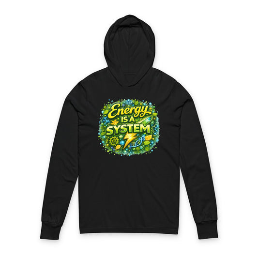 Energy Is A System Hooded Long Sleeve Tee
