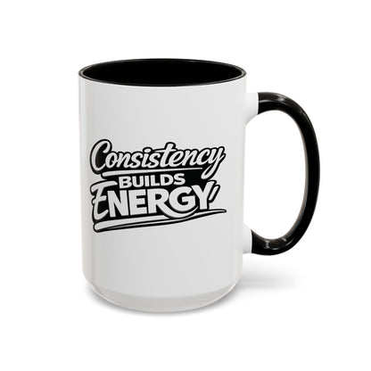 Consistency Builds Energy Coffee Mug – Motivational 11oz & 15oz Ceramic