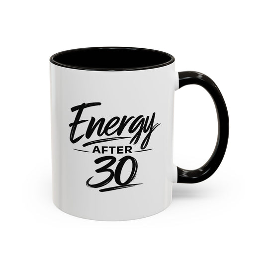 Energy After 30 Coffee Mug — Funny 11oz & 15oz Ceramic Cup for 30th Birthday Gift