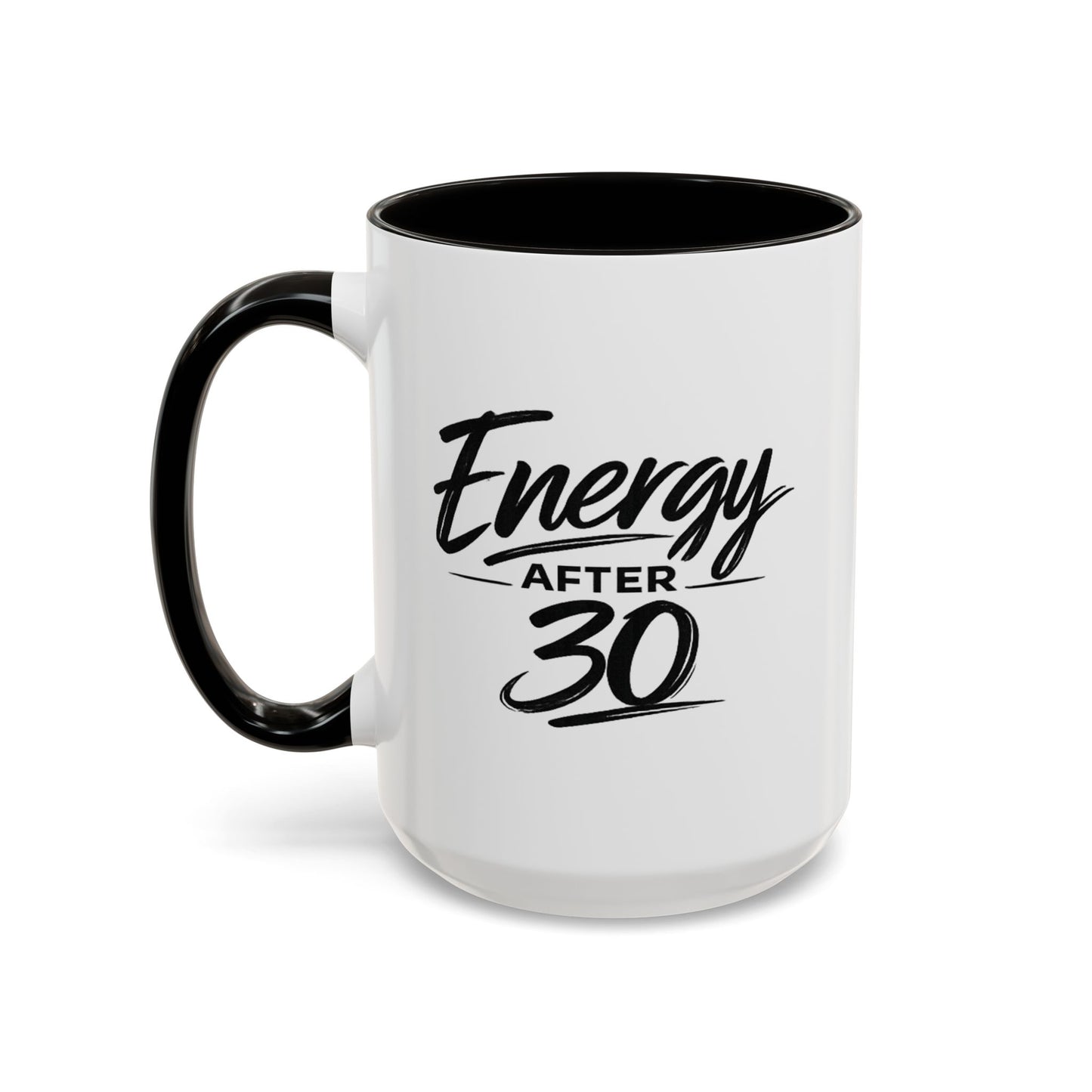 Energy After 30 Coffee Mug — Funny 11oz & 15oz Ceramic Cup for 30th Birthday Gift