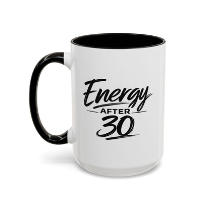 Energy After 30 Coffee Mug — Funny 11oz & 15oz Ceramic Cup for 30th Birthday Gift
