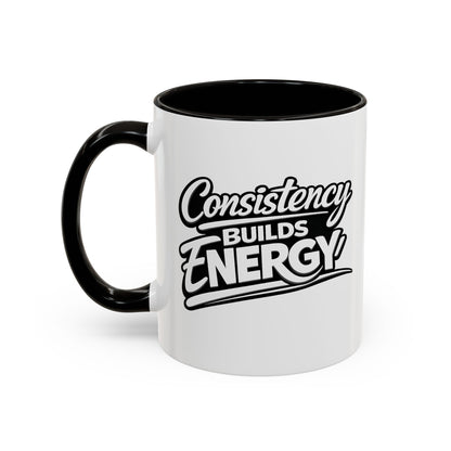 Consistency Builds Energy Coffee Mug – Motivational 11oz & 15oz Ceramic