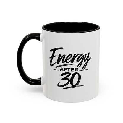 Energy After 30 Coffee Mug — Funny 11oz & 15oz Ceramic Cup for 30th Birthday Gift