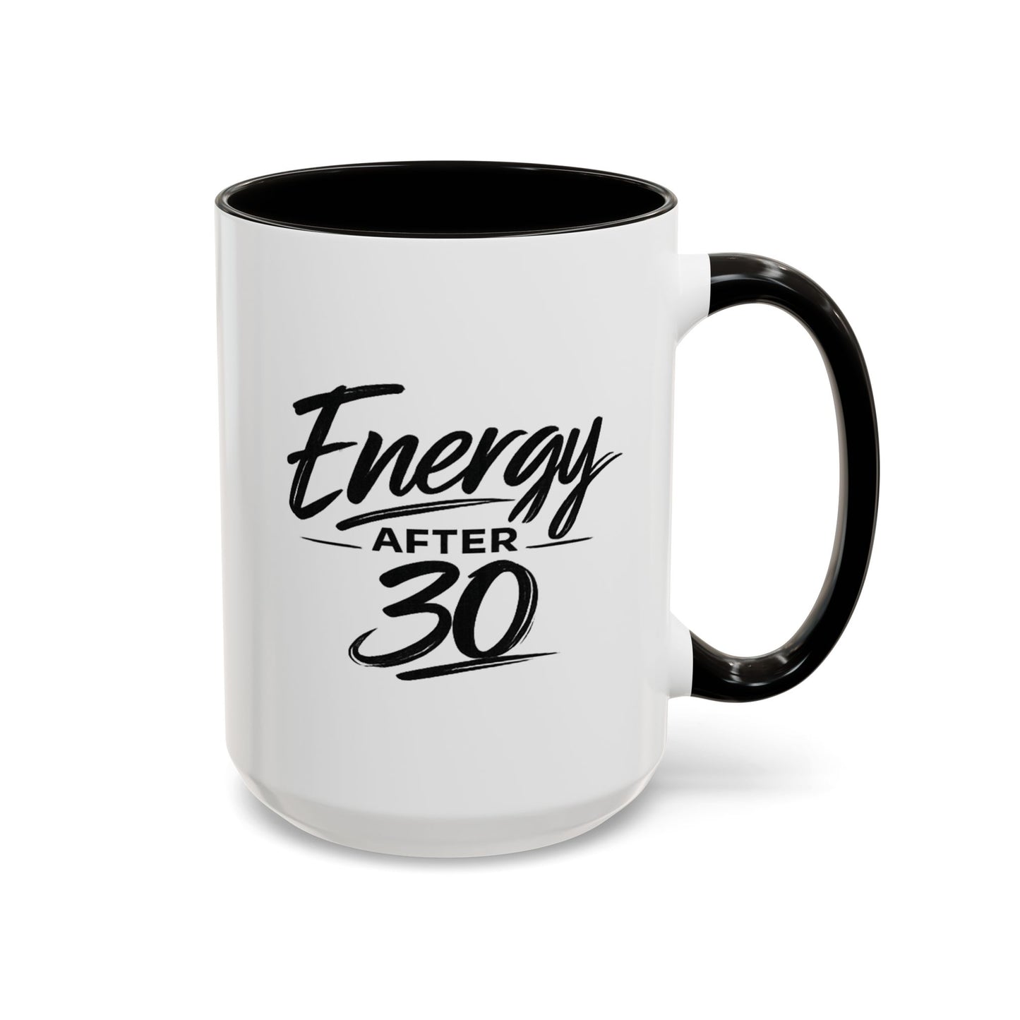 Energy After 30 Coffee Mug — Funny 11oz & 15oz Ceramic Cup for 30th Birthday Gift