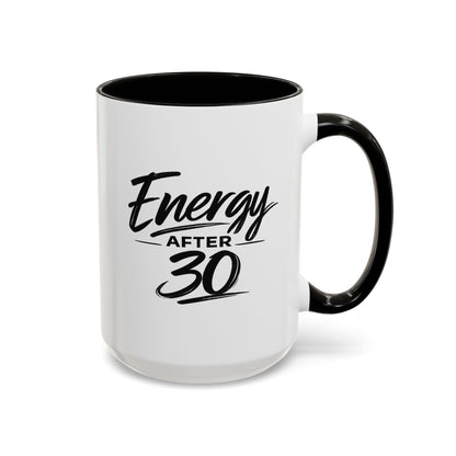 Energy After 30 Coffee Mug — Funny 11oz & 15oz Ceramic Cup for 30th Birthday Gift