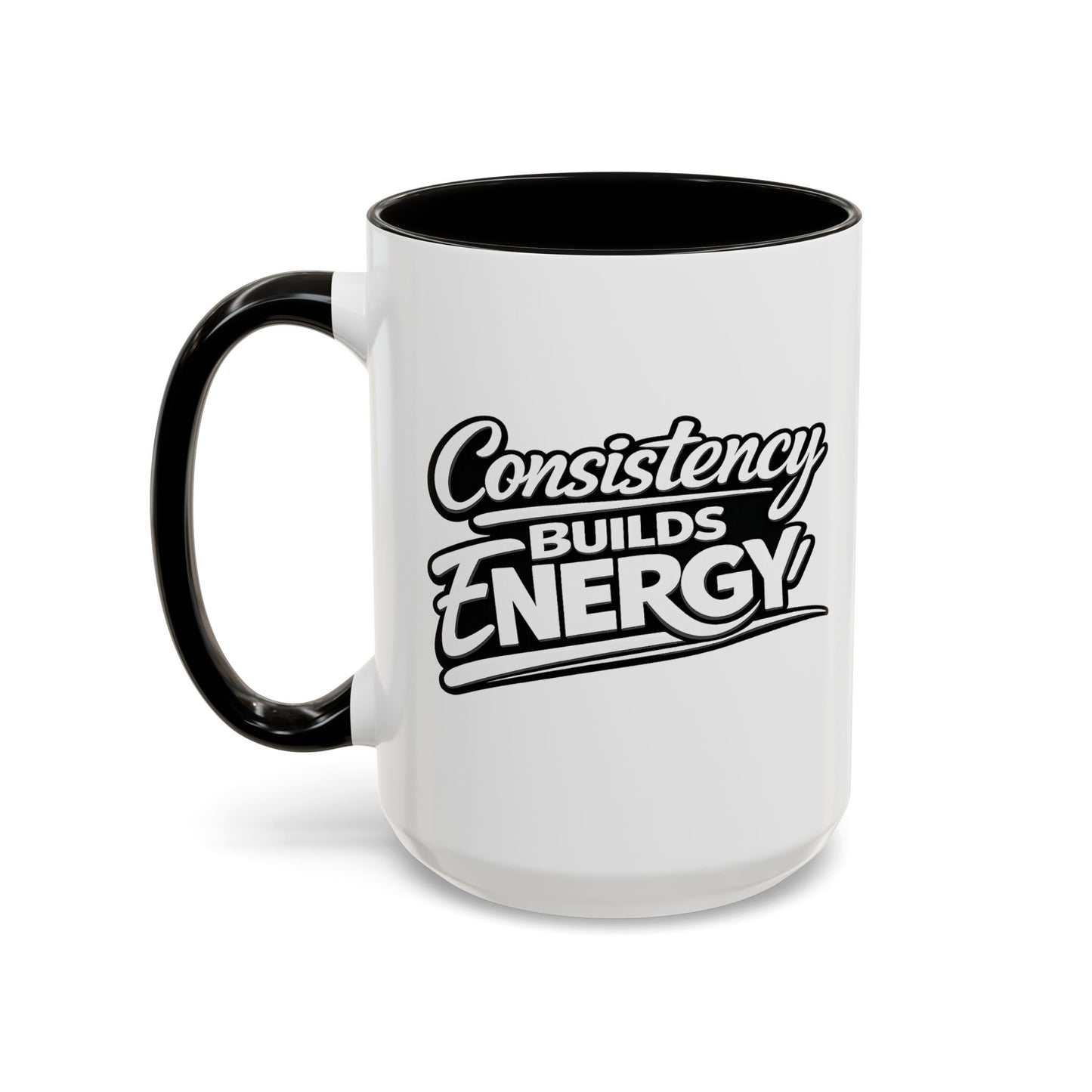 Consistency Builds Energy Coffee Mug – Motivational 11oz & 15oz Ceramic