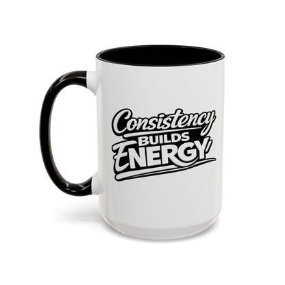 Consistency Builds Energy Coffee Mug – Motivational 11oz & 15oz Ceramic